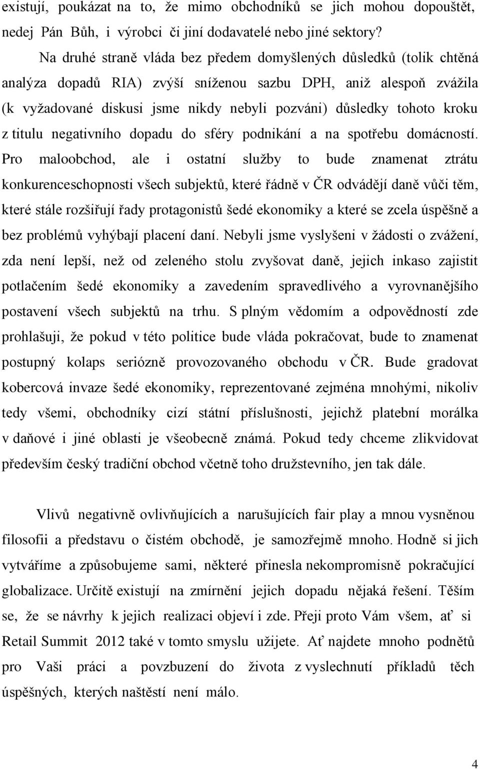 kroku z titulu negativního dopadu do sféry podnikání a na spotřebu domácností.