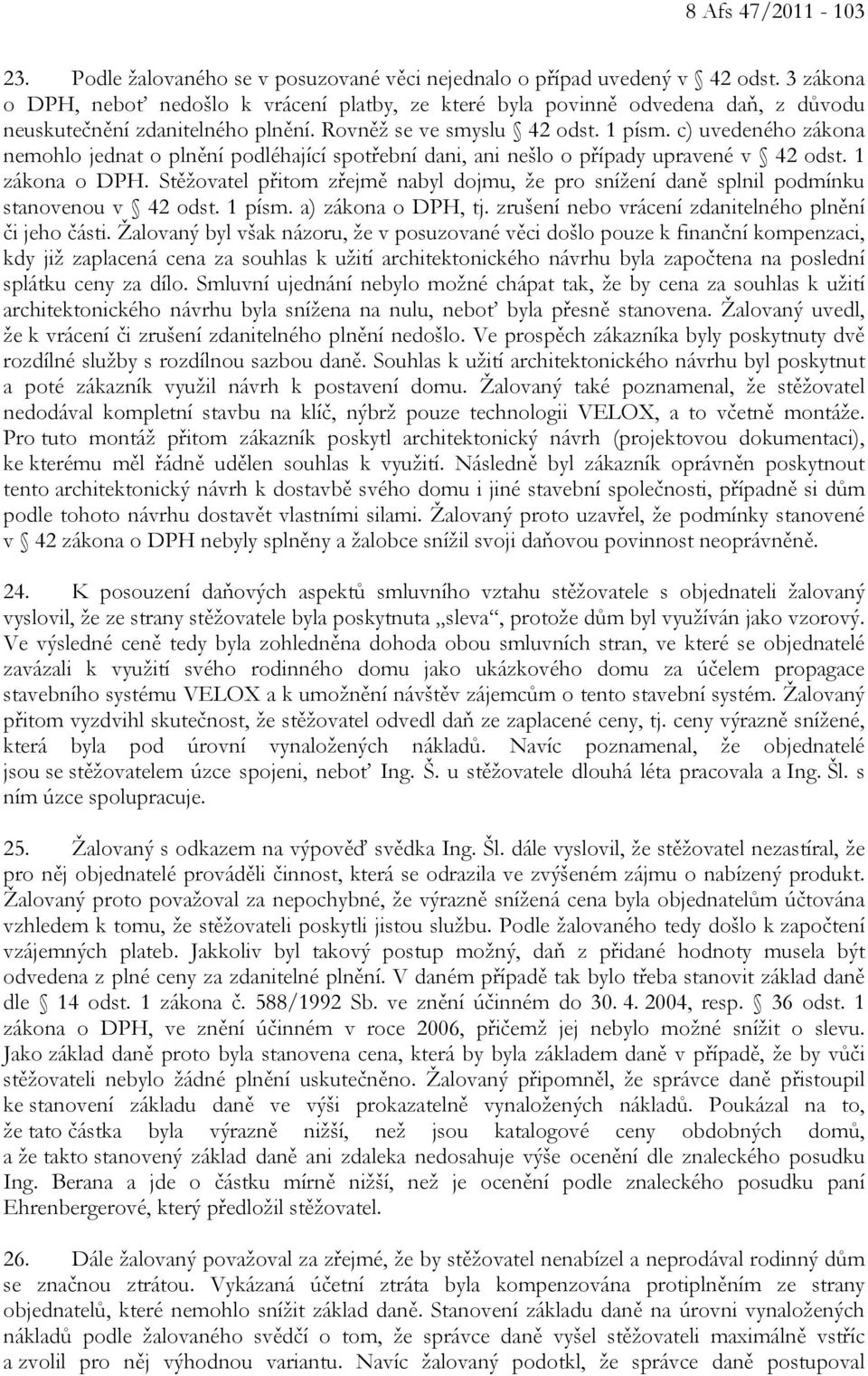 c) uvedeného zákona nemohlo jednat o plnění podléhající spotřební dani, ani nešlo o případy upravené v 42 odst. 1 zákona o DPH.