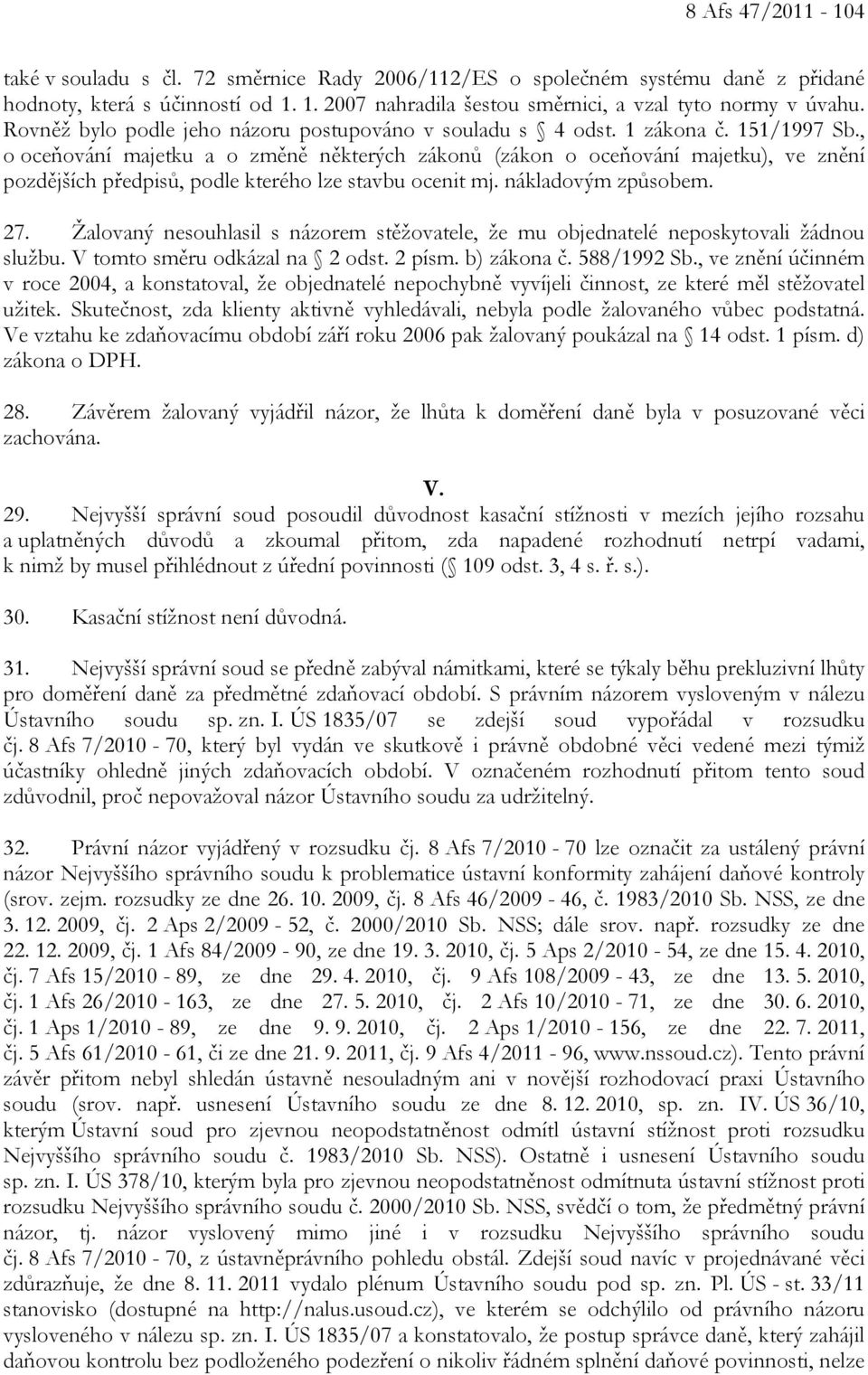 , o oceňování majetku a o změně některých zákonů (zákon o oceňování majetku), ve znění pozdějších předpisů, podle kterého lze stavbu ocenit mj. nákladovým způsobem. 27.