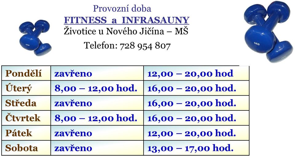 16,00 20,00 hod. Středa zavřeno 16,00 20,00 hod. Čtvrtek 8,00 12,00 hod.