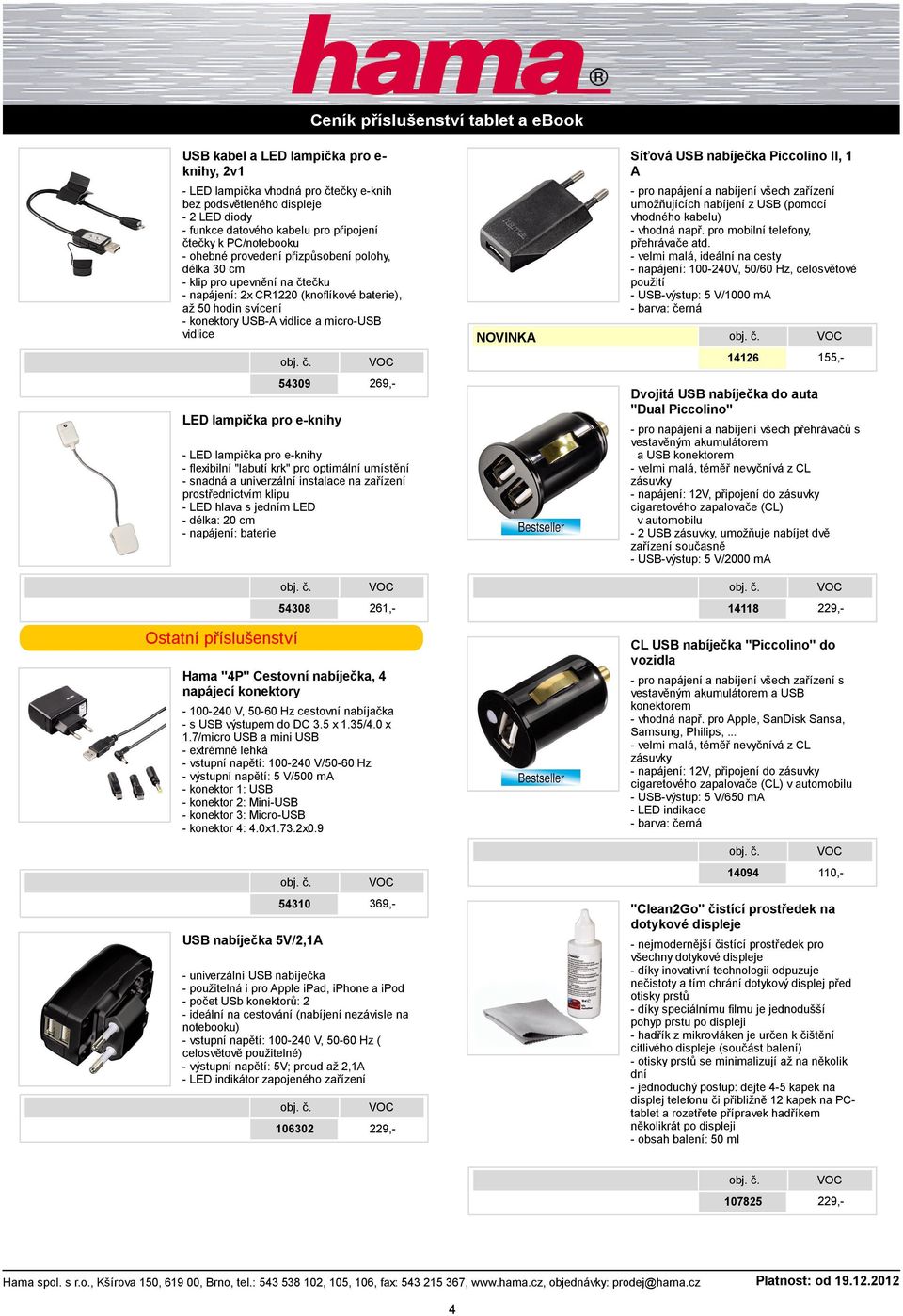 svícení - konektory USB-A vidlice a micro-usb vidlice - pro napájení a nabíjení všech zařízení umožňujících nabíjení z USB (pomocí vhodného kabelu) - vhodná např. pro mobilní telefony, přehrávače atd.