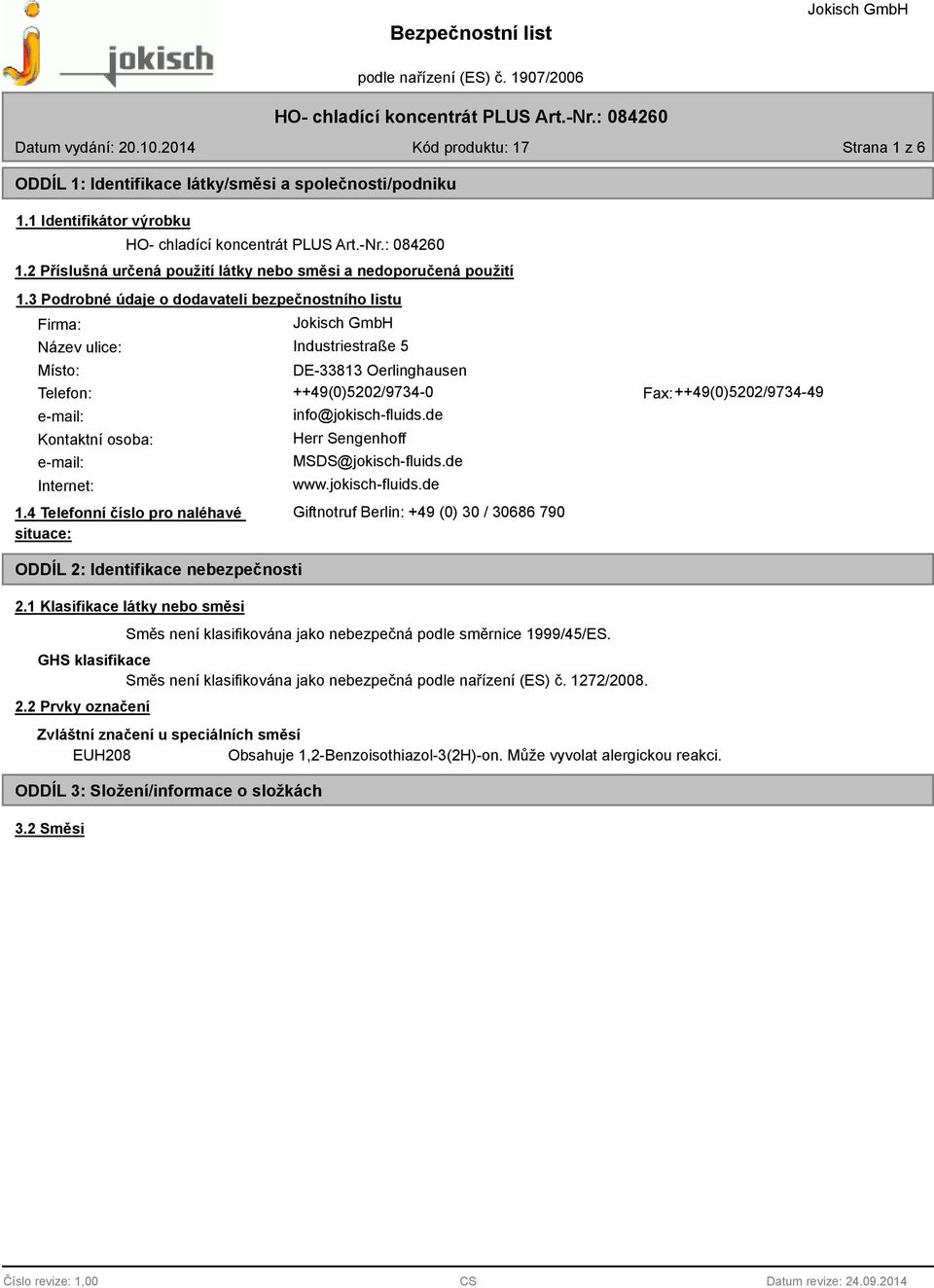 de Kontaktní osoba: Herr Sengenhoff e-mail: Internet: MSDS@jokisch-fluids.de www.jokisch-fluids.de 1.4 Telefonní číslo pro naléhavé situace: ODDÍL 2: Identifikace nebezpečnosti 2.