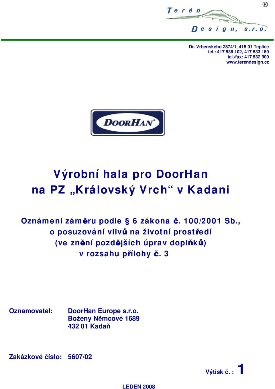 , o posuzování vlivů na životní prostředí (ve znění pozdějších úprav doplňků) v rozsahu přílohy č.
