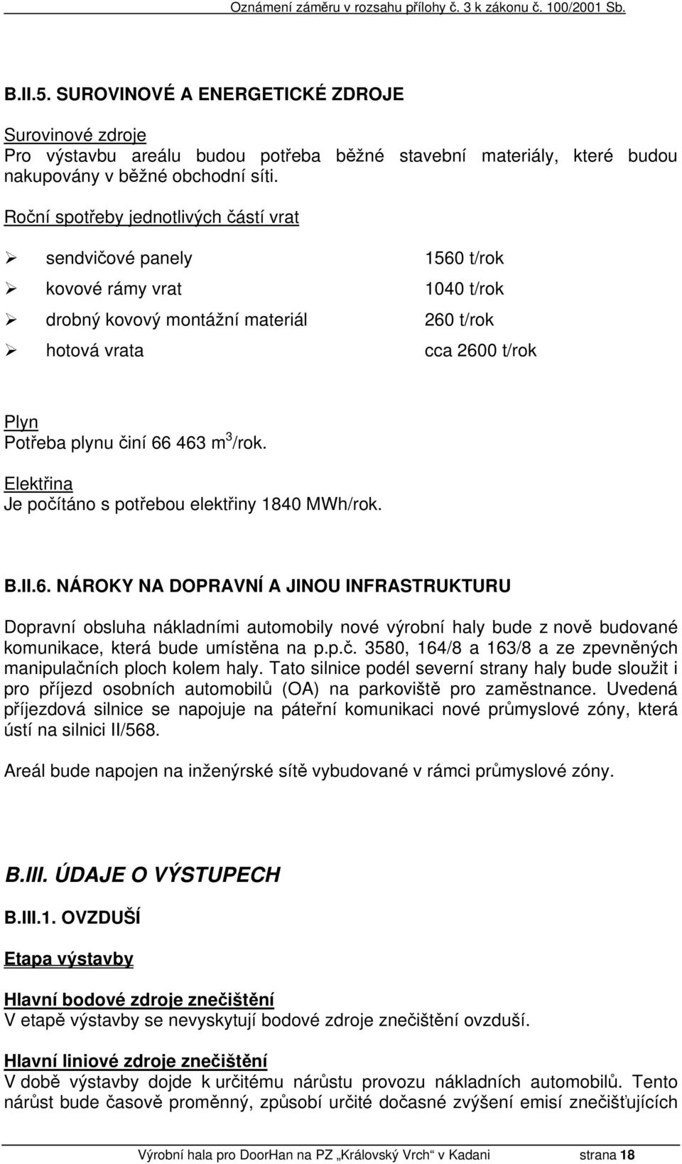 3 /rok. Elektřina Je počítáno s potřebou elektřiny 1840 MWh/rok. B.II.6.
