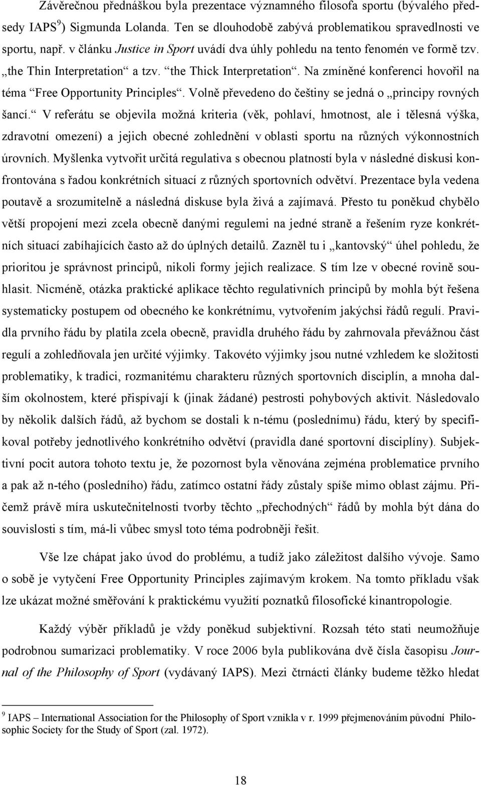 Na zmíněné konferenci hovořil na téma Free Opportunity Principles. Volně převedeno do češtiny se jedná o principy rovných šancí.