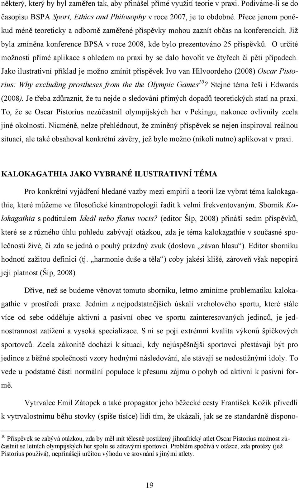 O určité možnosti přímé aplikace s ohledem na praxi by se dalo hovořit ve čtyřech či pěti případech.