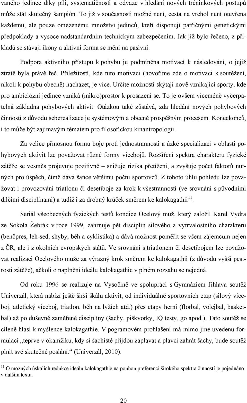 zabezpečením. Jak již bylo řečeno, z příkladů se stávají ikony a aktivní forma se mění na pasivní.