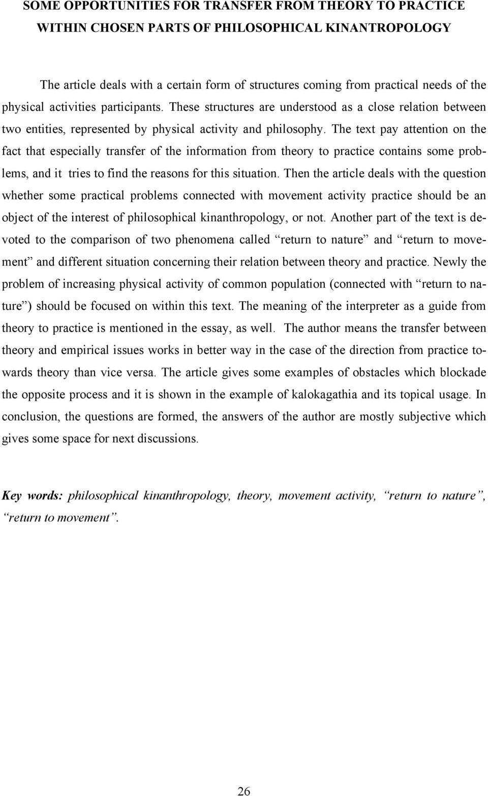 The text pay attention on the fact that especially transfer of the information from theory to practice contains some problems, and it tries to find the reasons for this situation.