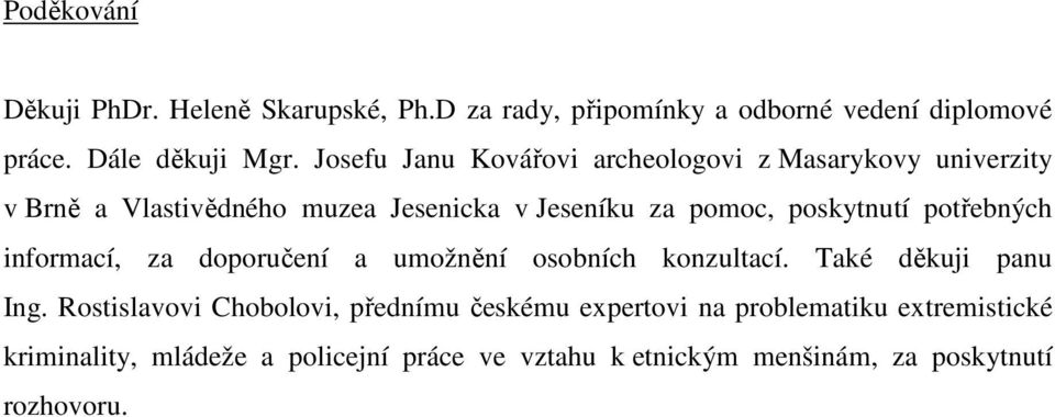 poskytnutí potřebných informací, za doporučení a umožnění osobních konzultací. Také děkuji panu Ing.