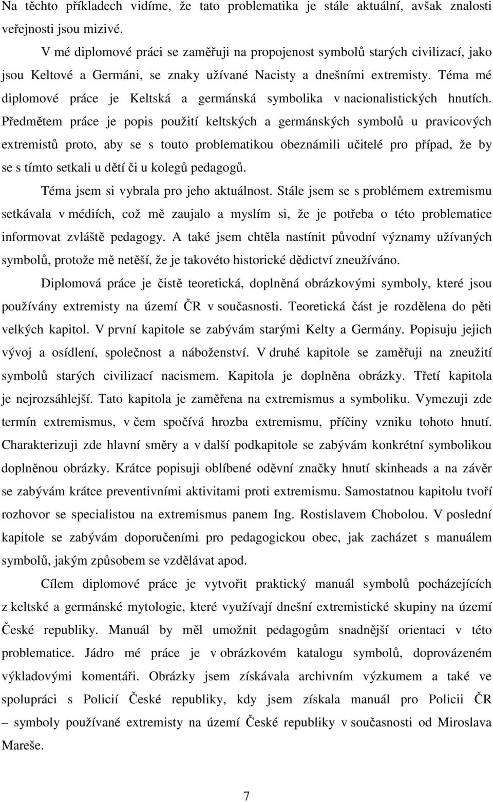 Téma mé diplomové práce je Keltská a germánská symbolika v nacionalistických hnutích.