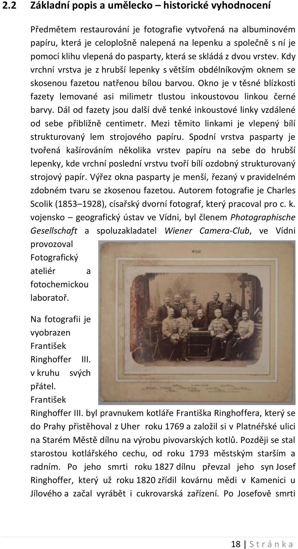 Okno je v těsné blízkosti fazety lemované asi milimetr tlustou inkoustovou linkou černé barvy. Dál od fazety jsou další dvě tenké inkoustové linky vzdálené od sebe přibližně centimetr.