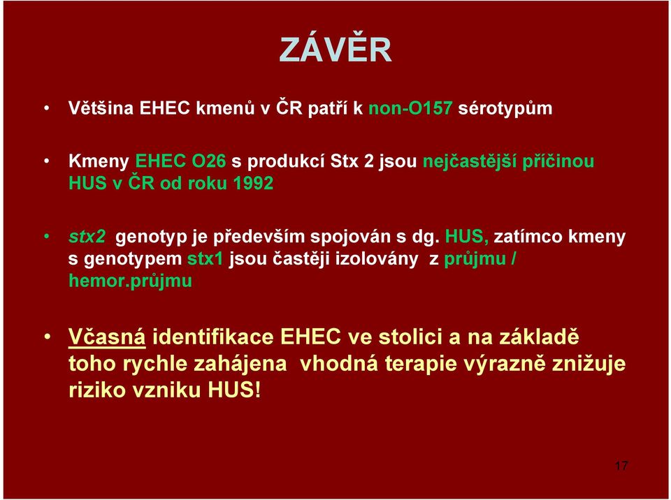, zatímco kmeny s genotypem stx1 jsou častěji izolovány z průjmu / hemor.