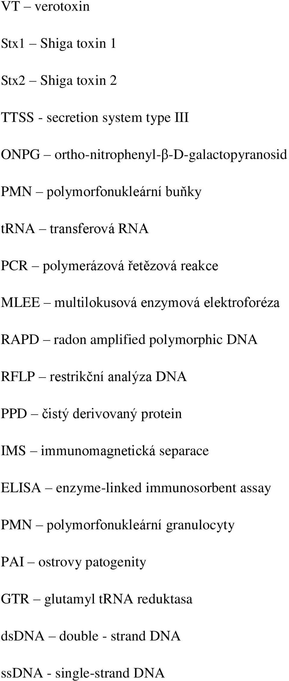 amplified polymorphic DNA RFLP restrikční analýza DNA PPD čistý derivovaný protein IMS immunomagnetická separace ELISA enzyme-linked