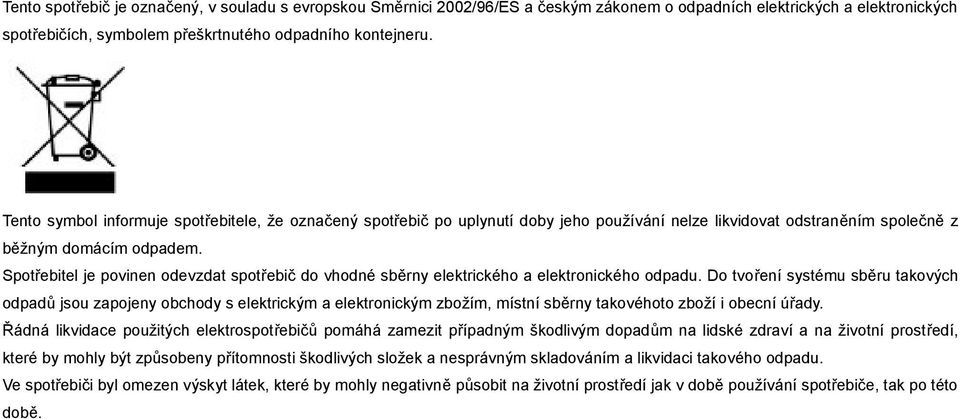 Spotřebitel je povinen odevzdat spotřebič do vhodné sběrny elektrického a elektronického odpadu.