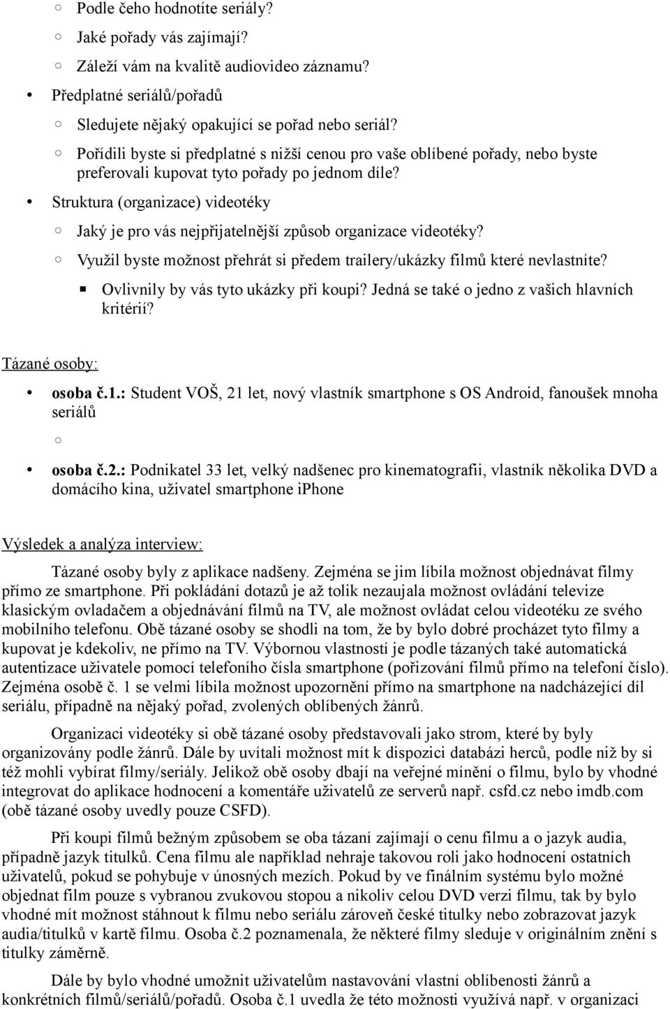 Struktura (organizace) videotéky Jaký je pro vás nejpřijatelnější způsob organizace videotéky? Využil byste možnost přehrát si předem trailery/ukázky filmů které nevlastníte?