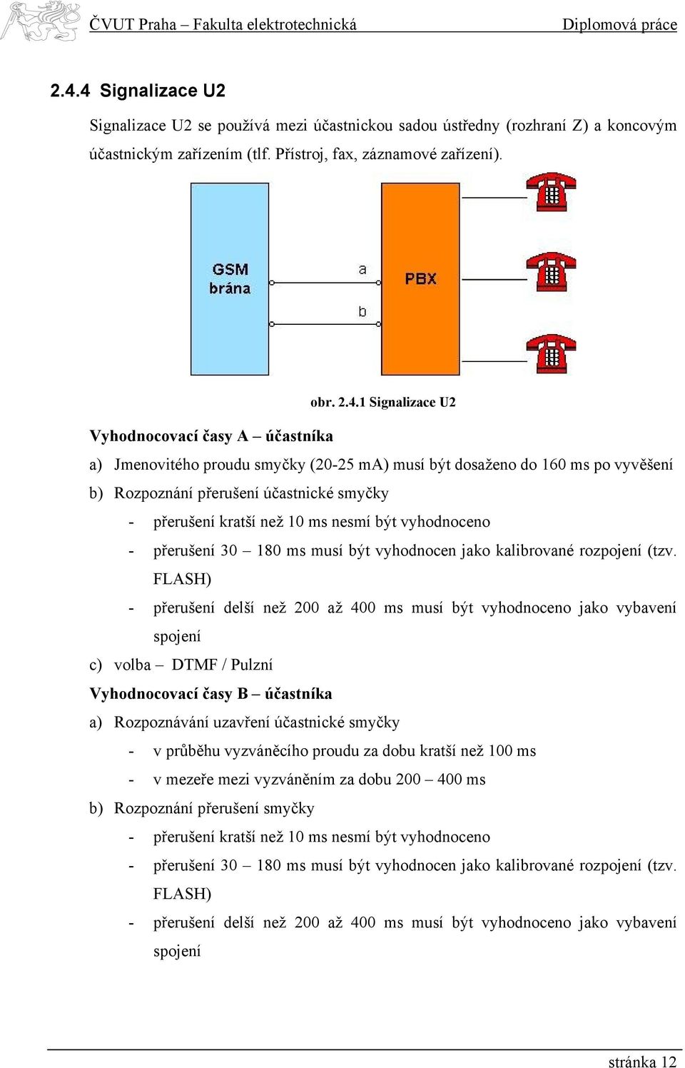 vyhodnoceno - přerušení 30 180 ms musí být vyhodnocen jako kalibrované rozpojení (tzv.