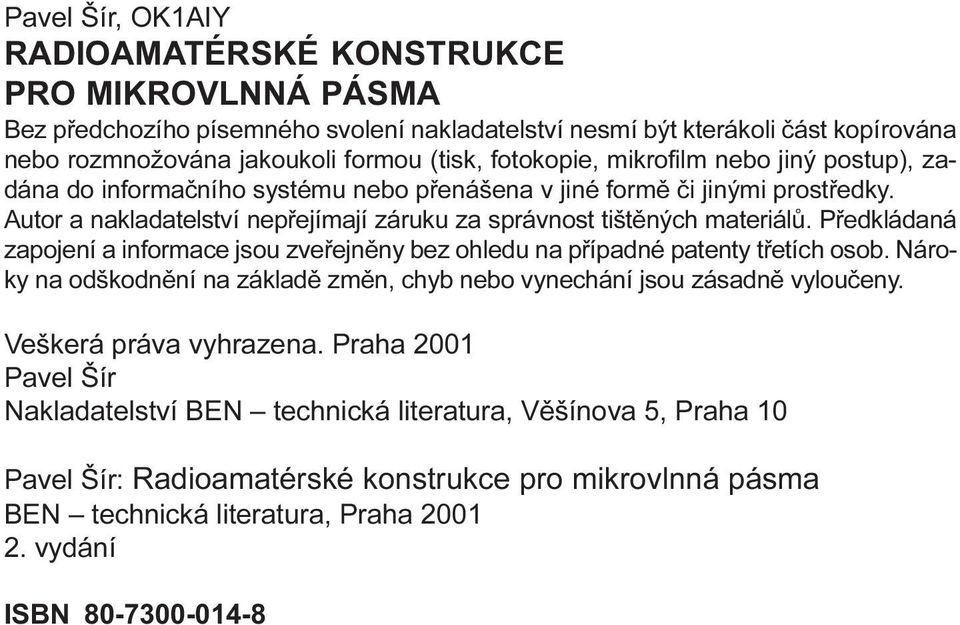 Pøedkládaná zapojení a informace jsou zveøejnìny bez ohledu na pøípadné patenty tøetích osob Nároky na odškodnìní na základì zmìn, chyb nebo vynechání jsou zásadnì vylouèeny Veškerá práva vyhrazena