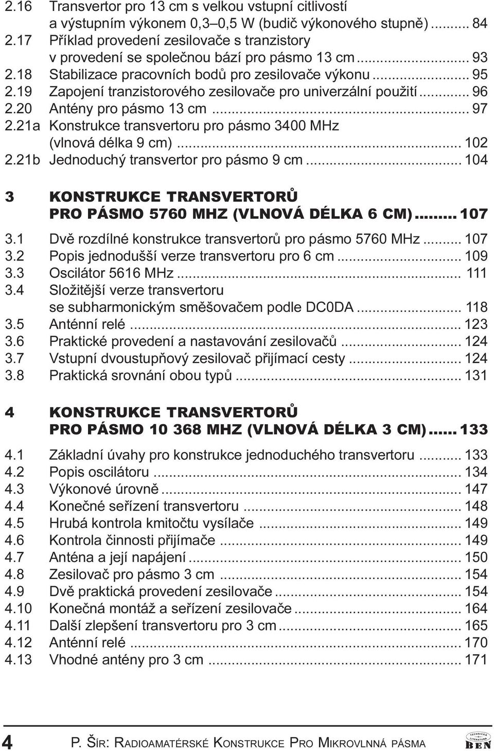 transvertoru pro pásmo 3400 MHz (vlnová délka 9 cm) 102 2 21b Jednoduchý transvertor pro pásmo 9 cm 104 3 KONSTRUKCE TRANSVERTORÙ PRO PÁSMO 5760 MHZ (VLNOVÁ DÉLKA 6 CM) 107 3 1 Dvì rozdílné