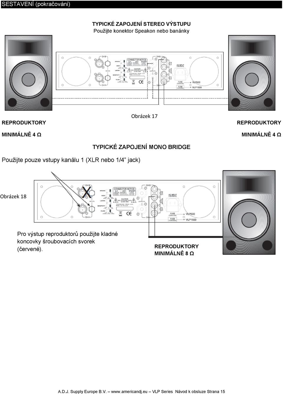 1 (XLR nebo 1/4 jack) Obrázek 18 Pro výstup reproduktorů použijte kladné koncovky šroubovacích svorek