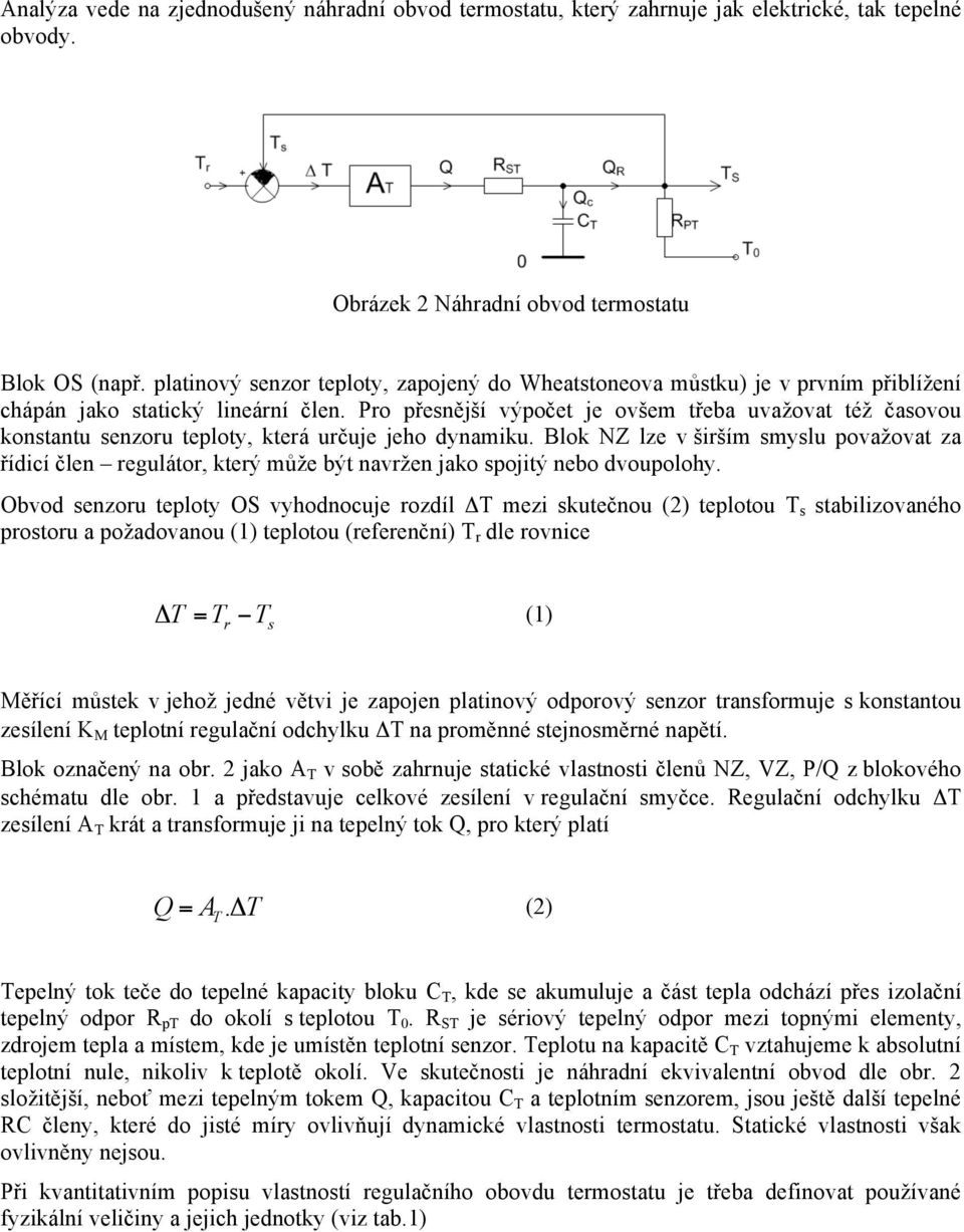 Pro přesnější výpočet je ovšem třeba uvažovat též časovou konstantu senzoru teploty, která určuje jeho dynamiku.