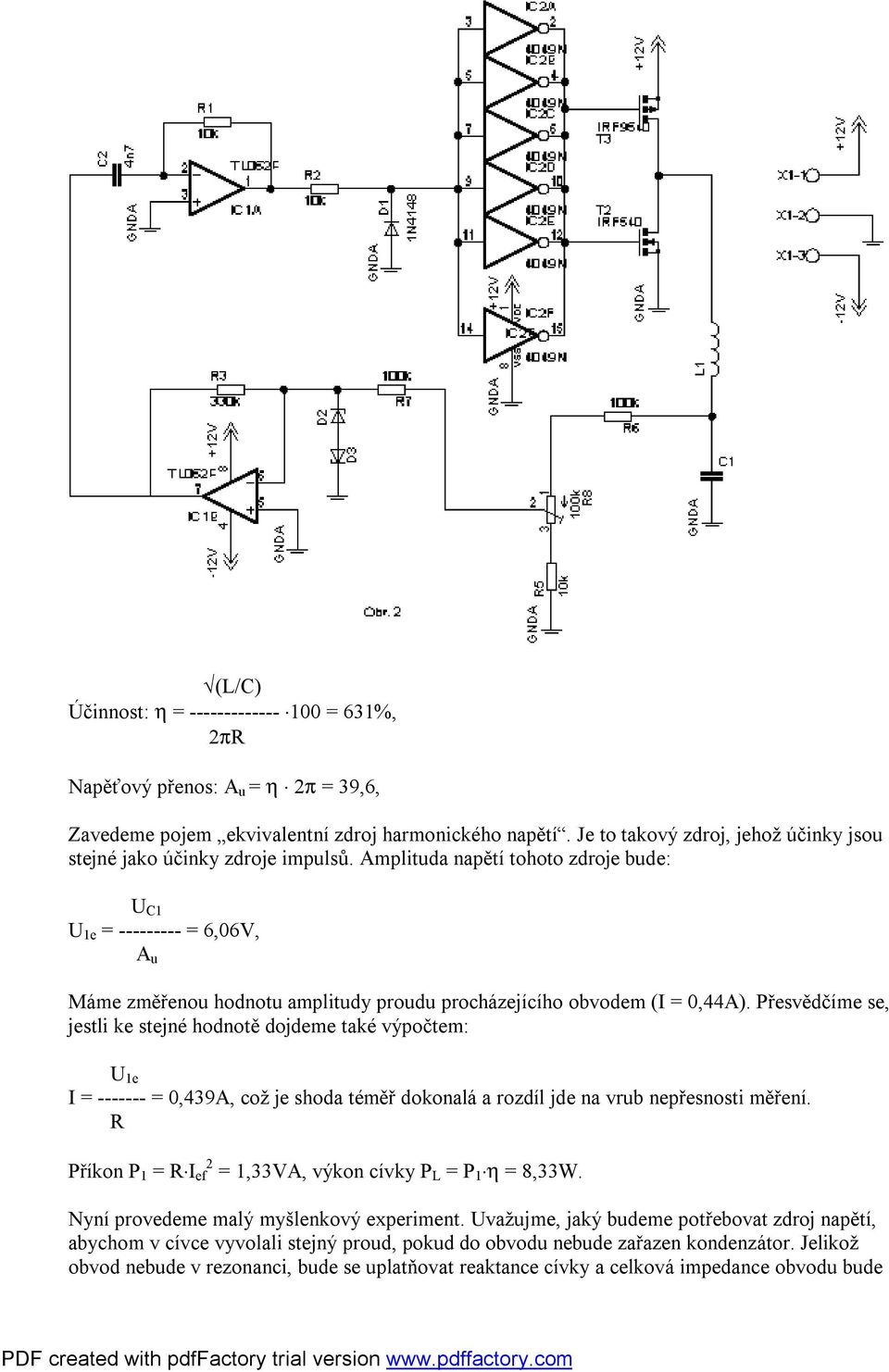 Amplituda napětí tohoto zdroje bude: U C1 U 1e = --------- = 6,06V, A u Máme změřenou hodnotu amplitudy proudu procházejícího obvodem (I = 0,44A).