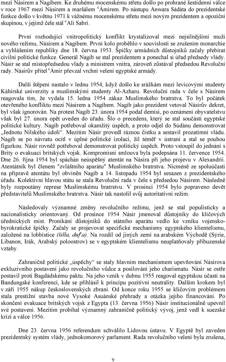 První rozhodující vnitropolitický konflikt krystalizoval mezi nejsilnějšími muži nového režimu, Násirem a Nagíbem.