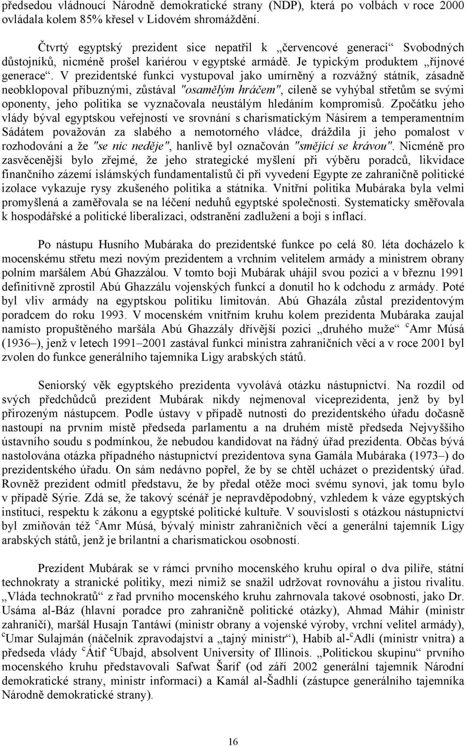 V prezidentské funkci vystupoval jako umírněný a rozvážný státník, zásadně neobklopoval příbuznými, zůstával "osamělým hráčem", cíleně se vyhýbal střetům se svými oponenty, jeho politika se
