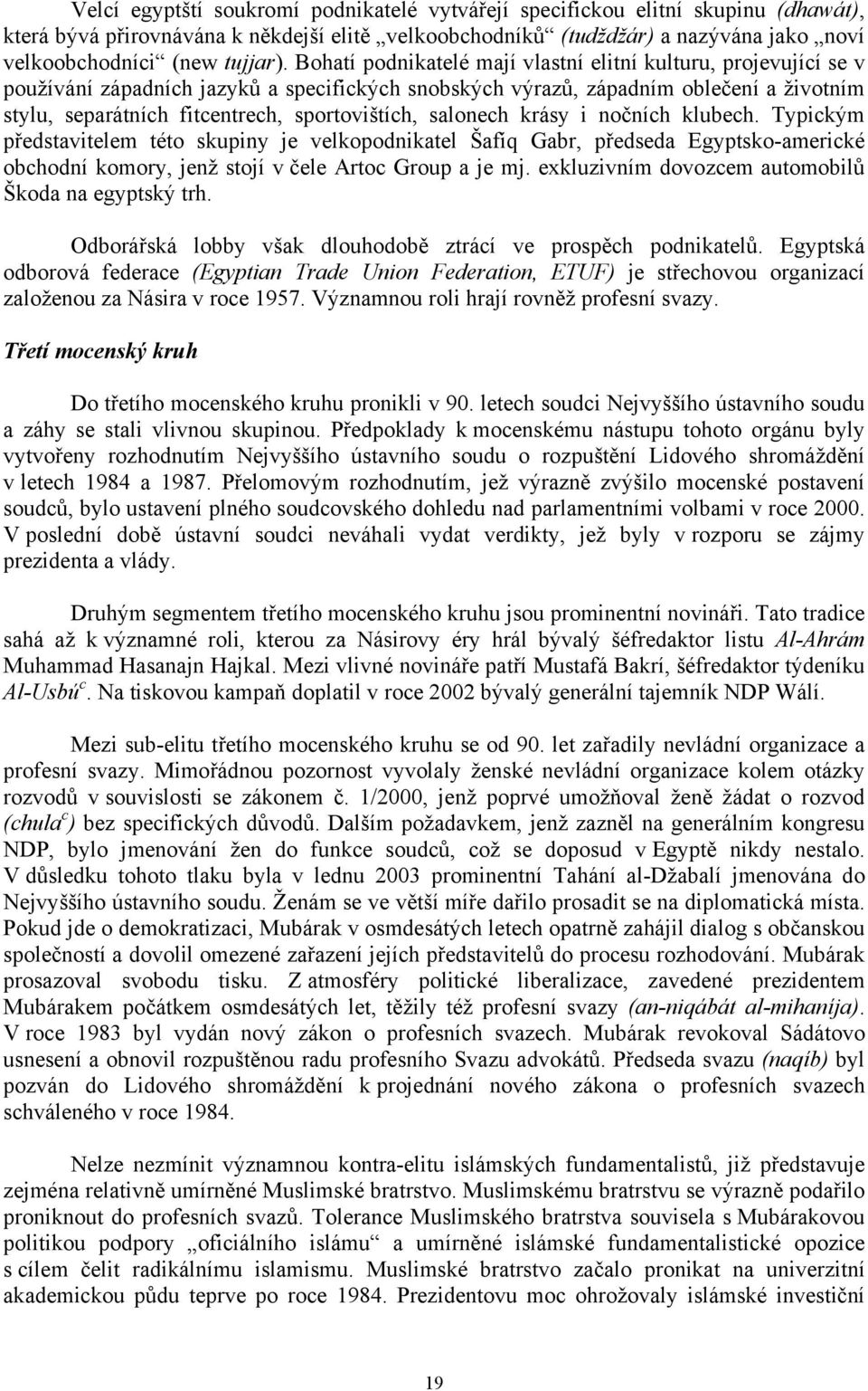 Bohatí podnikatelé mají vlastní elitní kulturu, projevující se v používání západních jazyků a specifických snobských výrazů, západním oblečení a životním stylu, separátních fitcentrech,