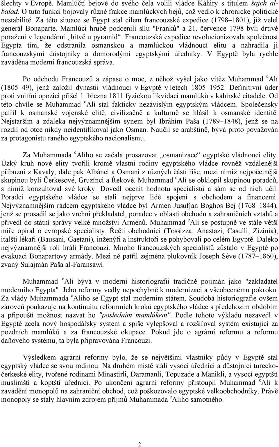 července 1798 byli drtivě poraženi v legendární bitvě u pyramid.