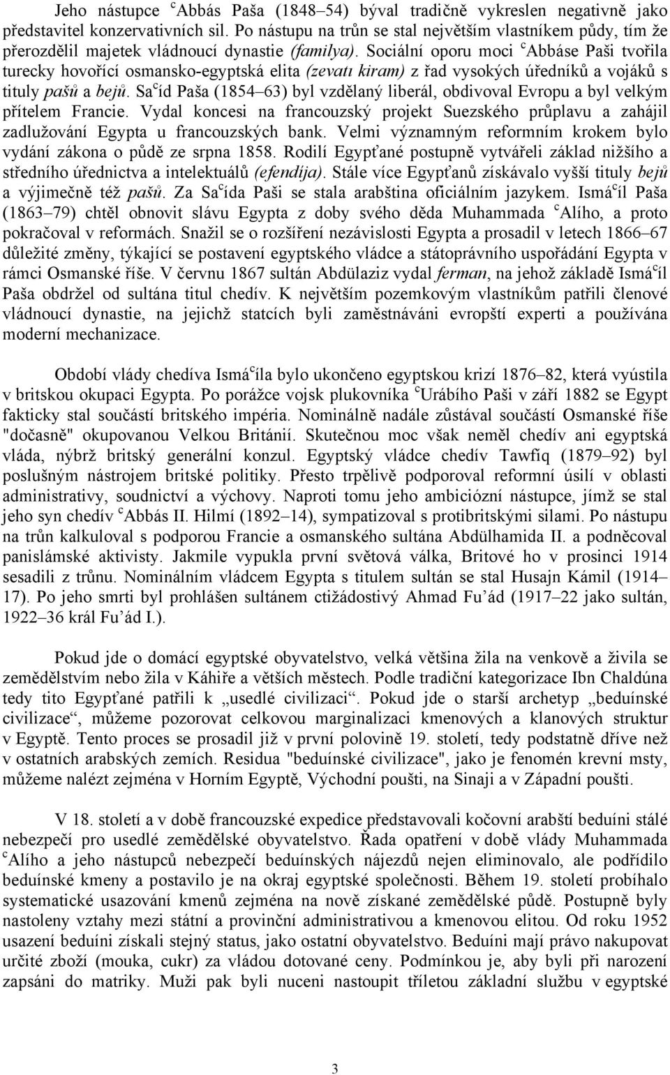 Sociální oporu moci c Abbáse Paši tvořila turecky hovořící osmansko-egyptská elita (zevatı kiram) z řad vysokých úředníků a vojáků s tituly pašů a bejů.
