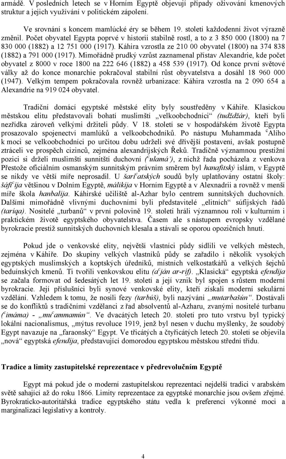 Káhira vzrostla ze 210 00 obyvatel (1800) na 374 838 (1882) a 791 000 (1917).