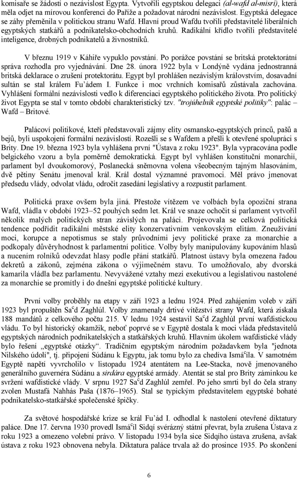 Radikální křídlo tvořili představitelé inteligence, drobných podnikatelů a živnostníků. V březnu 1919 v Káhiře vypuklo povstání.