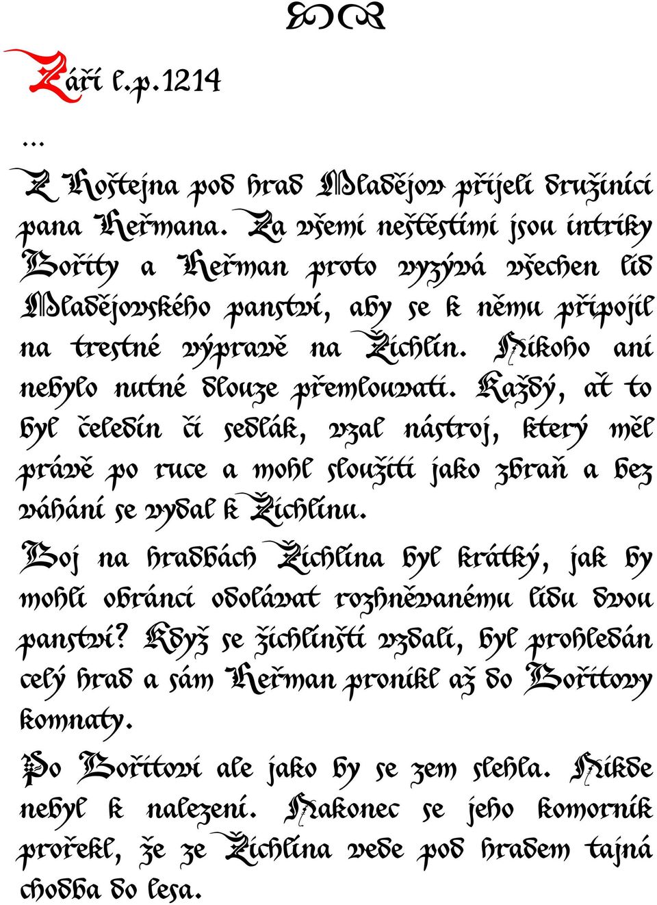 Nikoho ani nebylo nutné dlouze přemlouvati. Každý, ať to byl čeledín či sedlák, vzal nástroj, který měl právě po ruce a mohl sloužiti jako zbraň a bez váhání se vydal k Žichlínu.