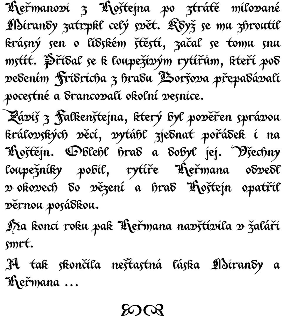 Záviš z Falkenštejna, který byl pověřen správou královských věcí, vytáhl zjednat pořádek i na Hoštějn. Oblehl hrad a dobyl jej.