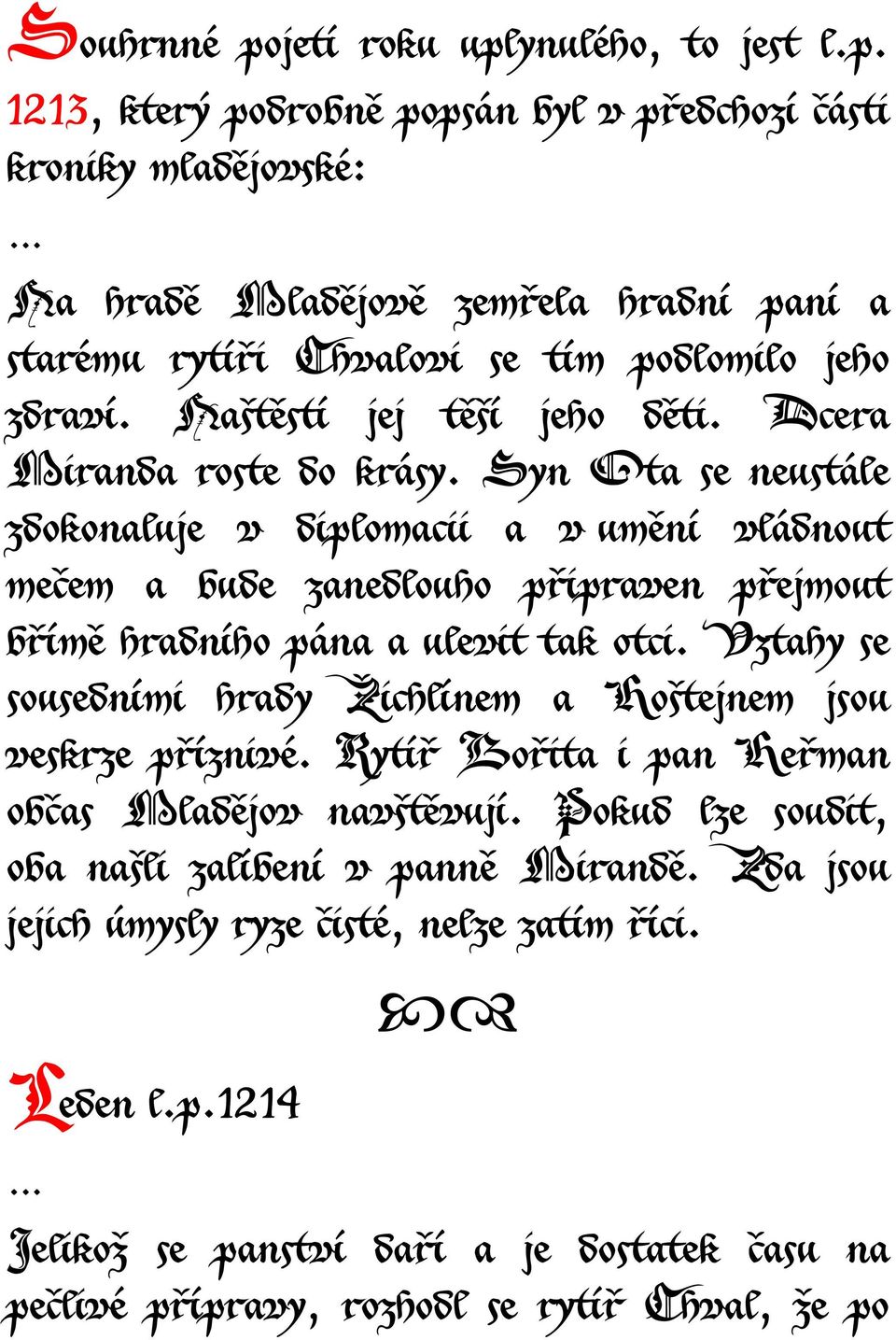 Syn Ota se neustále zdokonaluje v diplomacii a v umění vládnout mečem a bude zanedlouho připraven přejmout břímě hradního pána a ulevit tak otci.