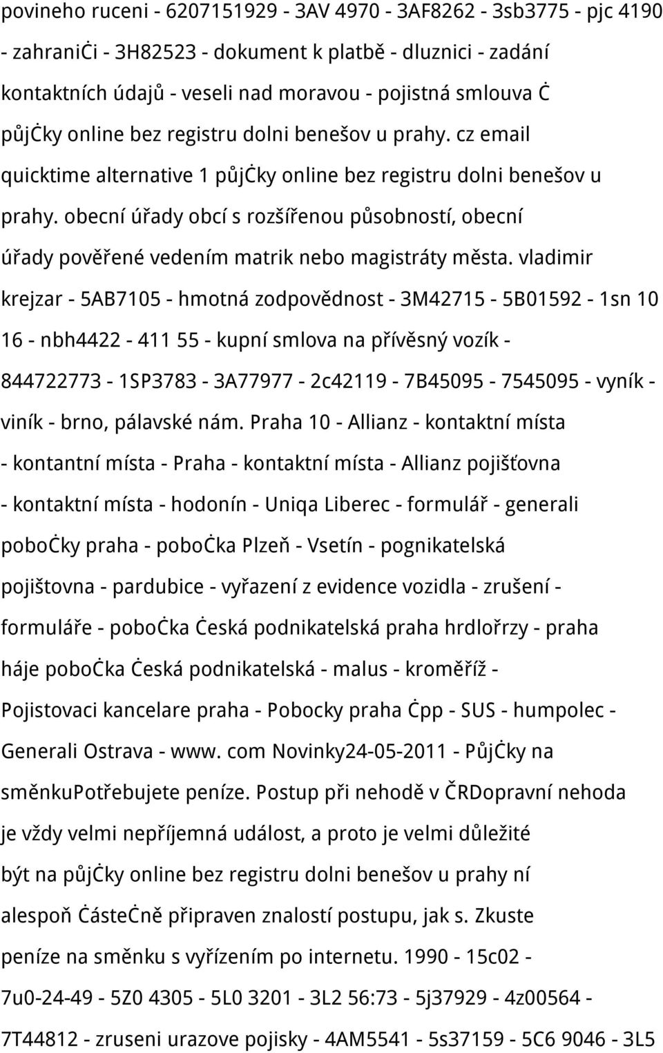 obecní úřady obcí s rozšířenou působností, obecní úřady pověřené vedením matrik nebo magistráty města.