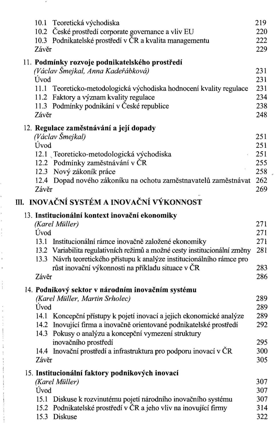 2 Faktory a význam kvality regulace 234 11.3 Podmínky podnikání v České republice 238 Závěr 248 12. Regulace zaměstnávání a její dopady (Václav Smejkal) 251 Úvod 251 12.