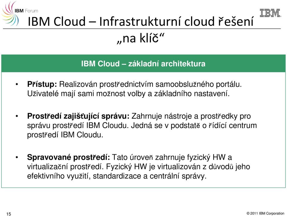 Prostředí zajišťující správu: Zahrnuje nástroje a prostředky pro správu prostředí IBM Cloudu.