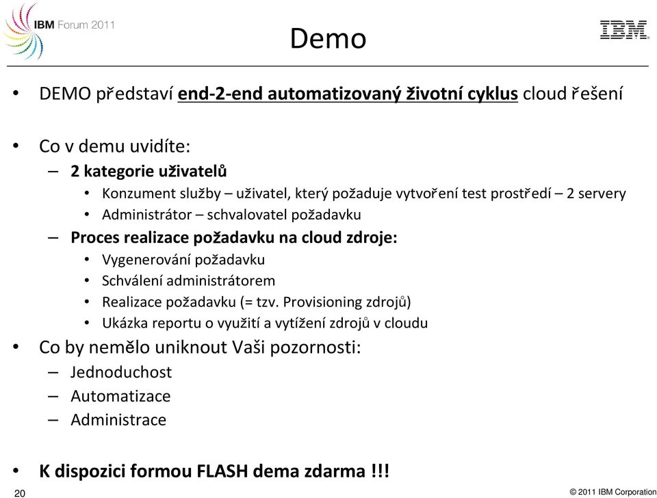 Vygenerování požadavku Schválení administrátorem Realizace požadavku (= tzv.