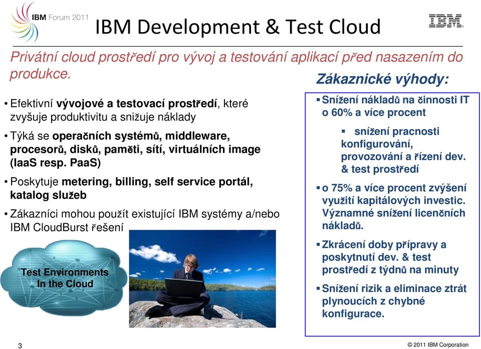 Cloud Privátní cloud prostředí pro vývoj a testování aplikací před nasazením do produkce.