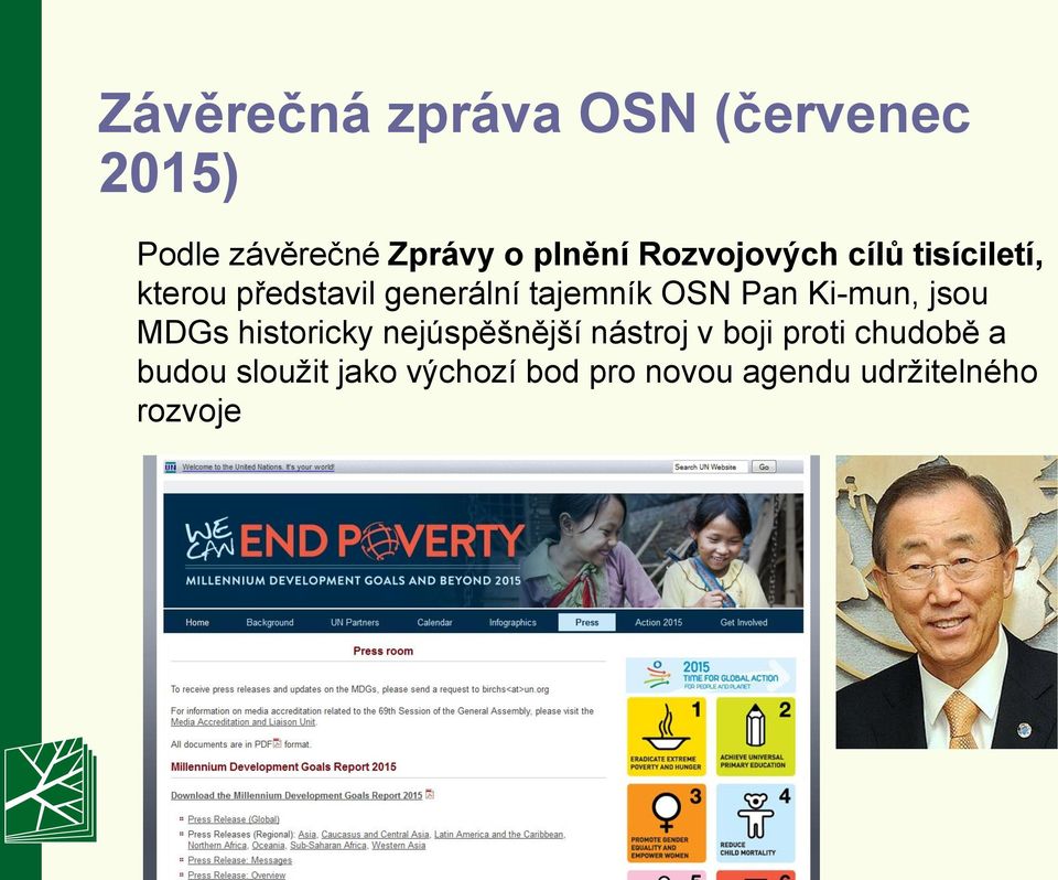 Pan Ki-mun, jsou MDGs historicky nejúspěšnější nástroj v boji proti