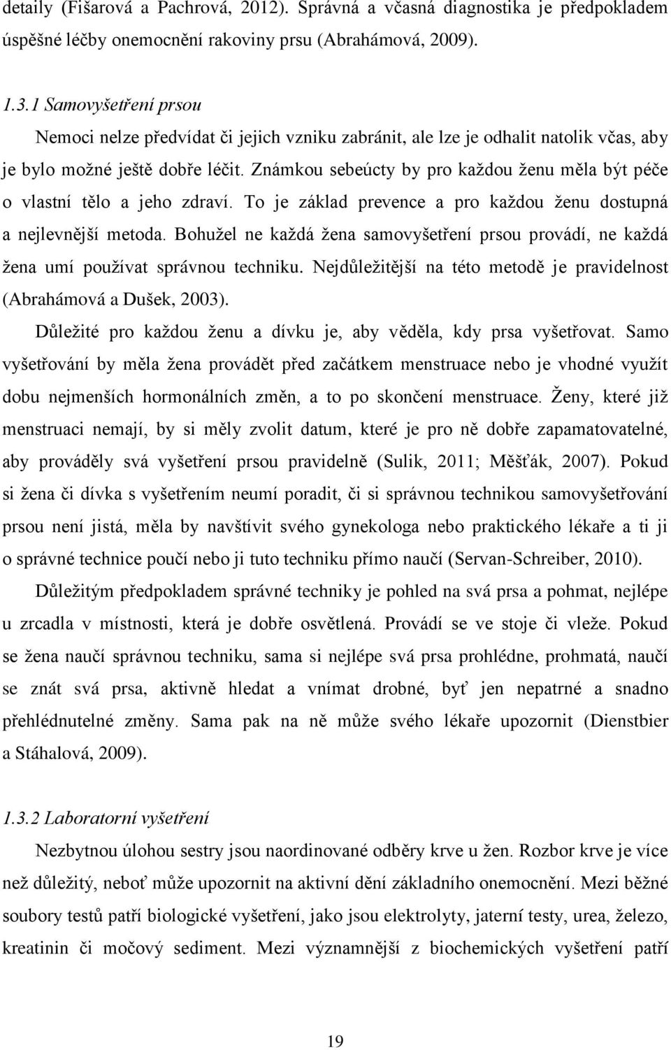 Známkou sebeúcty by pro kaţdou ţenu měla být péče o vlastní tělo a jeho zdraví. To je základ prevence a pro kaţdou ţenu dostupná a nejlevnější metoda.