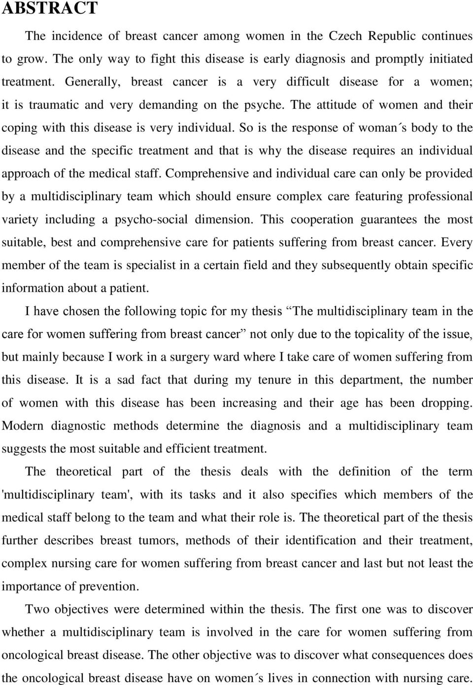 So is the response of woman s body to the disease and the specific treatment and that is why the disease requires an individual approach of the medical staff.