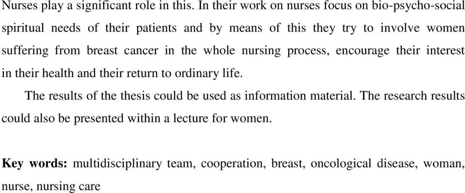 suffering from breast cancer in the whole nursing process, encourage their interest in their health and their return to ordinary life.