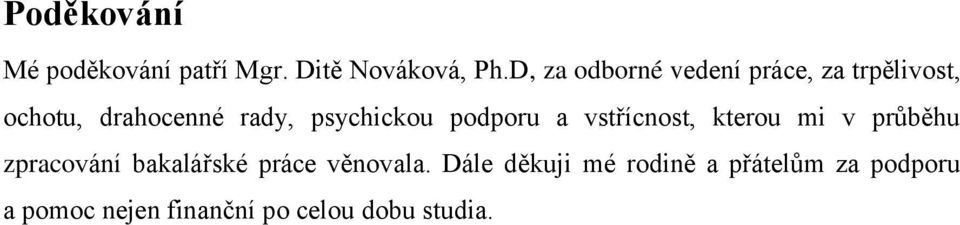 psychickou podporu a vstřícnost, kterou mi v prŧběhu zpracování bakalářské