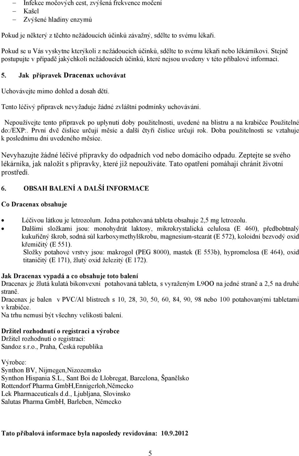 Tento léčivý přípravek nevyžaduje žádné zvláštní podmínky uchovávání. Nepoužívejte tento přípravek po uplynutí doby použitelnosti, uvedené na blistru a na krabičce Použitelné do:/exp:.