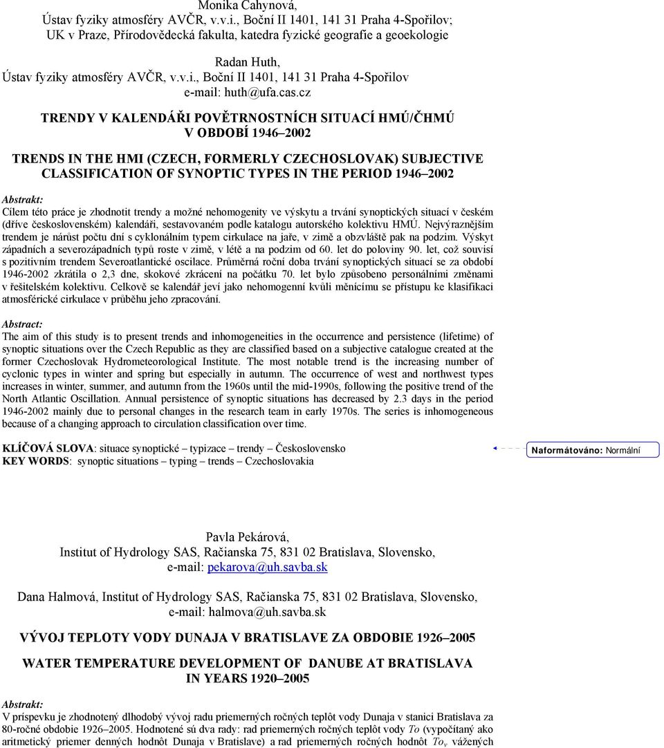 cz TRENDY V KALENDÁŘI POVĚTRNOSTNÍCH SITUACÍ HMÚ/ČHMÚ V OBDOBÍ 1946 2002 TRENDS IN THE HMI (CZECH, FORMERLY CZECHOSLOVAK) SUBJECTIVE CLASSIFICATION OF SYNOPTIC TYPES IN THE PERIOD 1946 2002 Cílem