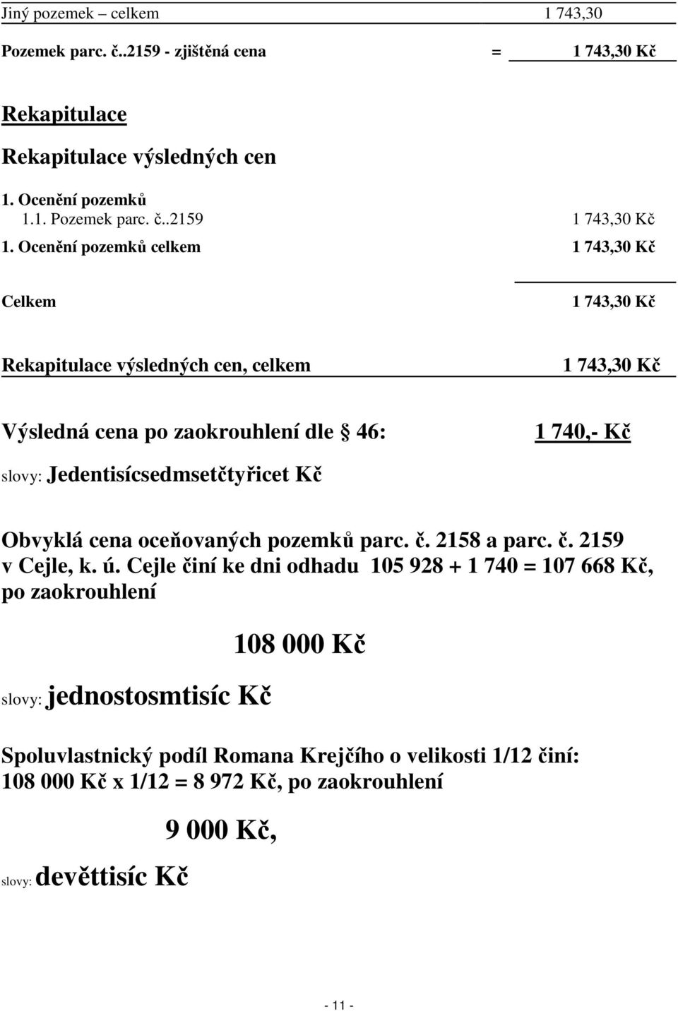 Jedentisícsedmsetčtyřicet Kč Obvyklá cena oceňovaných pozemků parc. č. 2158 a parc. č. 2159 v Cejle, k. ú.