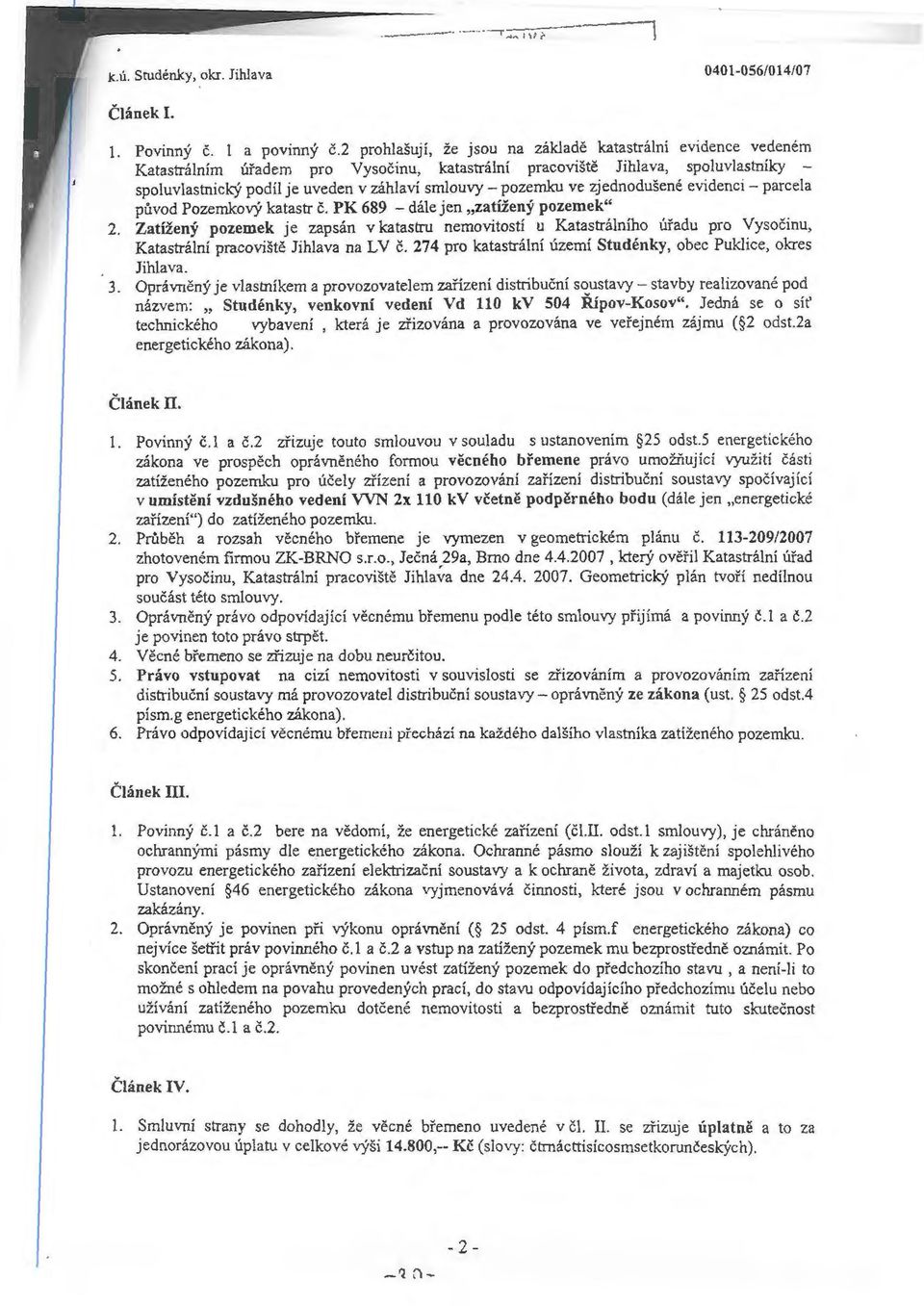 pozemku ve zjednodušené evidenci - parcela původ Pozemkový katastr č. PK 689 - dále jen,,zatížený pozemek" 2.