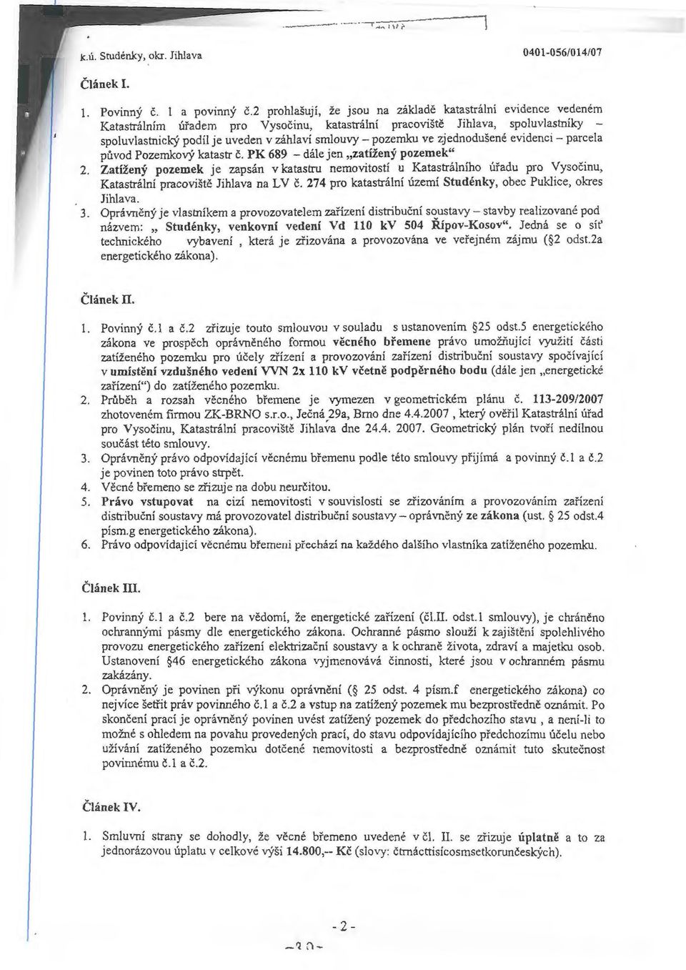 pozemku ve zjednodušené evidenci - parcela původ Pozemkový katastr č. PK 689 - dále jen,,zatížený pozemek" 2.